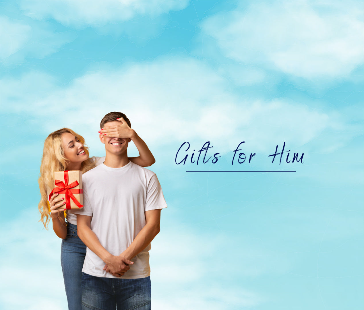 Blue sky and white clouds. Couple stood together woman is behind man and has her hands over his eyes ready for a surprise gift. Text reads Gifts for Him