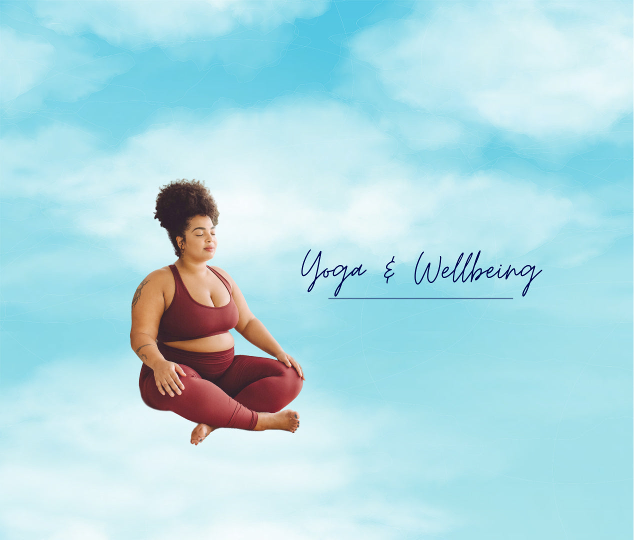 Blue sky and white clouds. Woman sitting in yoga leggings and top in meditation relaxed pose. Text reads Yoga and Wellbeing