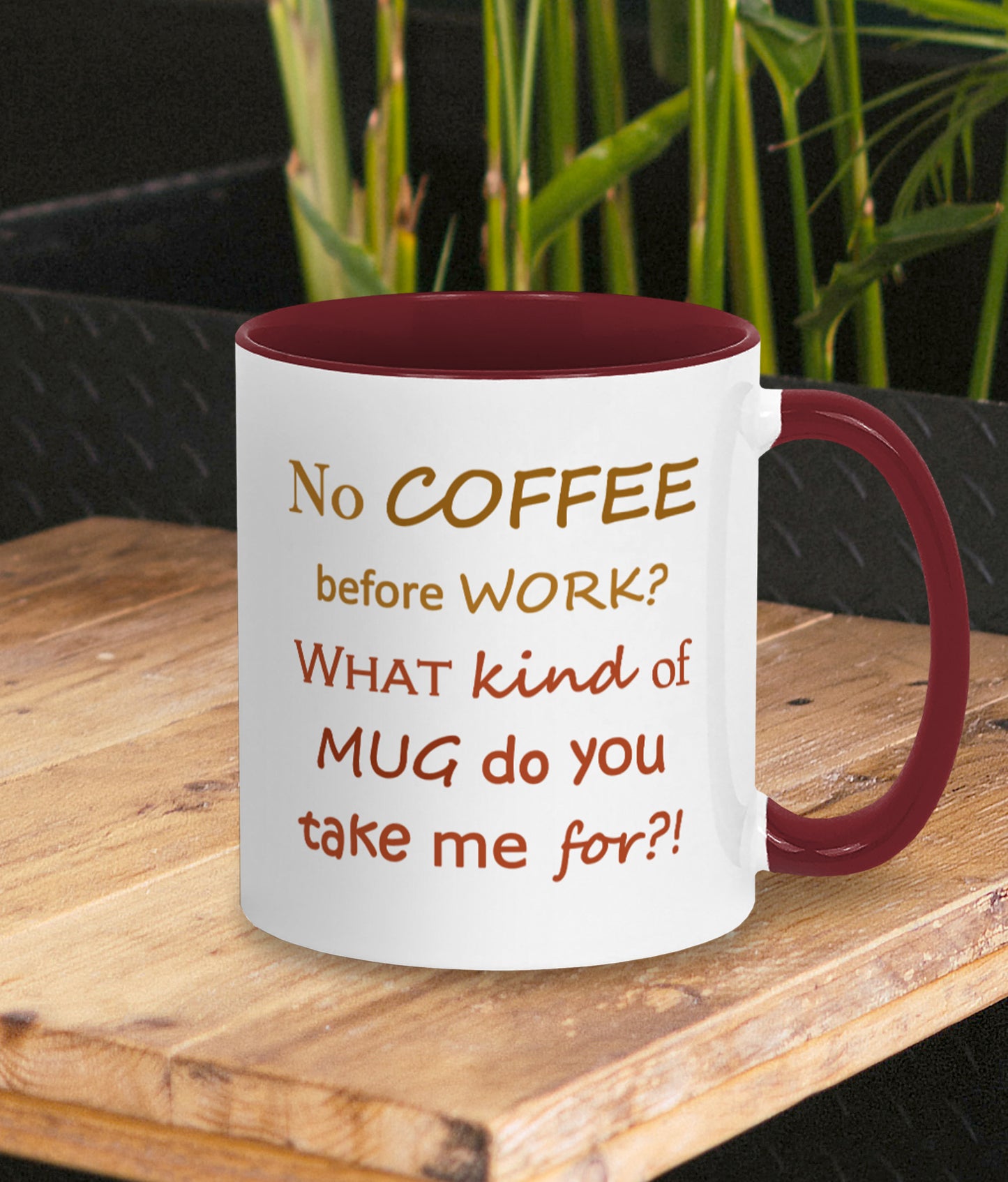 Funny mug for work. Gift for coffee lover and work bestie. White mug with dark red inner and handle. Two tone brown/red text on mug reads silly words No COFFEE before WORK? WHAT kind of MUG do you take me for?!